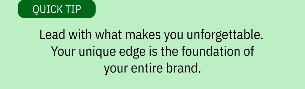 Quick tip card with green label and text saying: Lead with what makes you unforgettable. Your unique edge is the foundation of your entire brand.