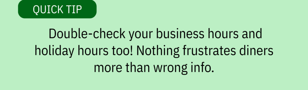 Quick tip card with text box graphic and text saying: “Double-check your business hours and holiday hours too! Nothing frustrates diners more than wrong info.”