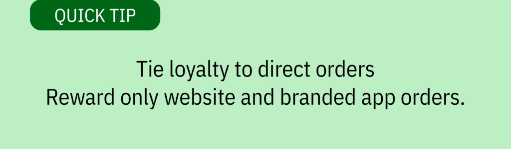 Quick tip card with green header and text saying: “Tie loyalty to direct orders. Reward only website and branded app orders.”