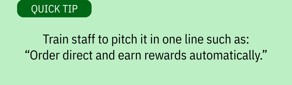 Quick tip card with green header and text saying: “Train staff to pitch it in one line such as: ‘Order direct and earn rewards automatically.’”