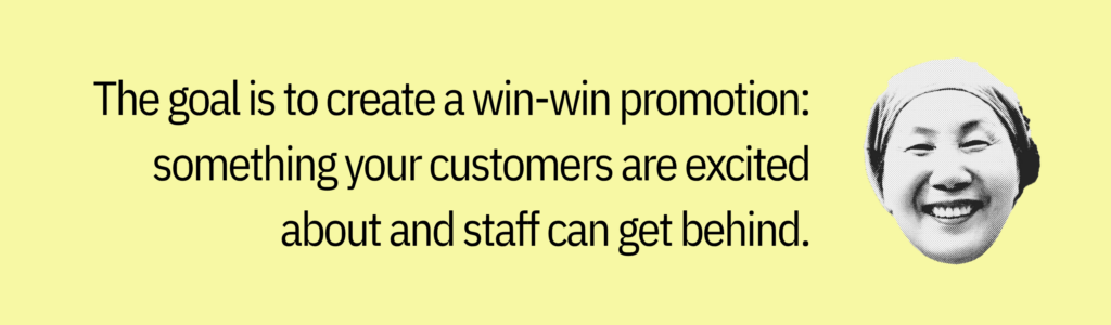 Yellow graphic with smiling face icon and text that says, “The goal is to create a win-win promotion: something your customers are excited about and staff can get behind.”