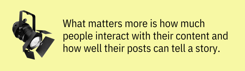 Graphic with “What matters more is how much people interact with their content and how well their posts can tell a story.” text