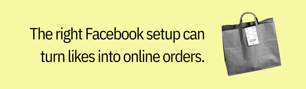 Highlight card that says “The right Facebook setup can turn likes into online orders.”