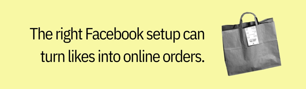 Highlight card that says “The right Facebook setup can turn likes into online orders.”
