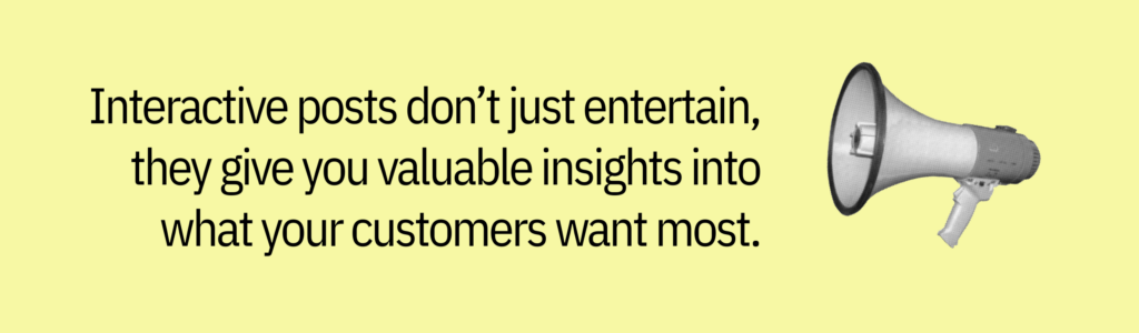 Highlight card with megaphone icon and text saying: &ldquo;Interactive posts don&rsquo;t just entertain, they give you valuable insights into what your customers want most.&rdquo;