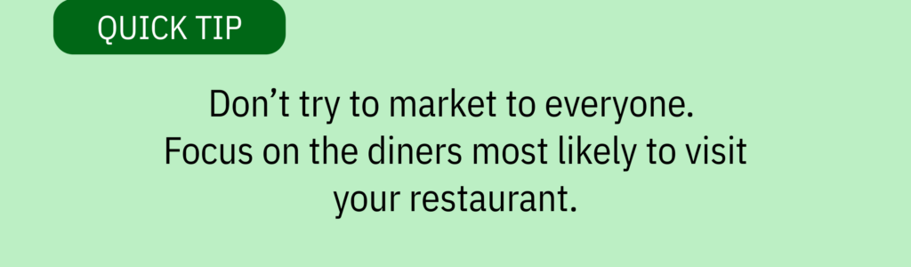 Quick tip card with green background and text saying: Don’t try to market to everyone. Focus on the diners most likely to visit your restaurant.