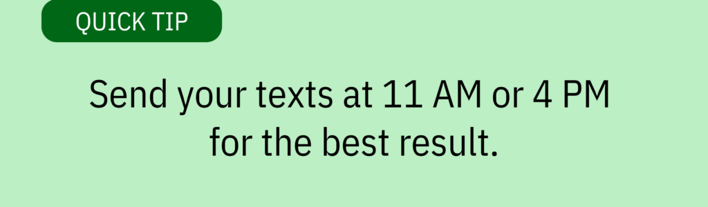 Quick tip card that says &ldquo;Send your texts at 11 AM or 4 PM for the best result.&rdquo;