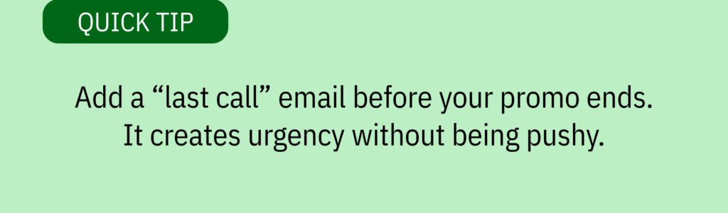 Quick tip card with alarm clock graphic and text saying: "Add a 'last call' email before your promo ends. It creates urgency without being pushy."