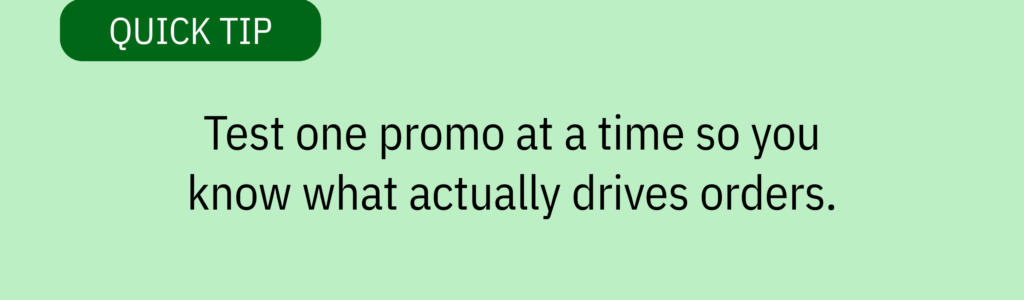 Quick tip card with green label and text saying: “Test one promo at a time so you know what actually drives orders.”