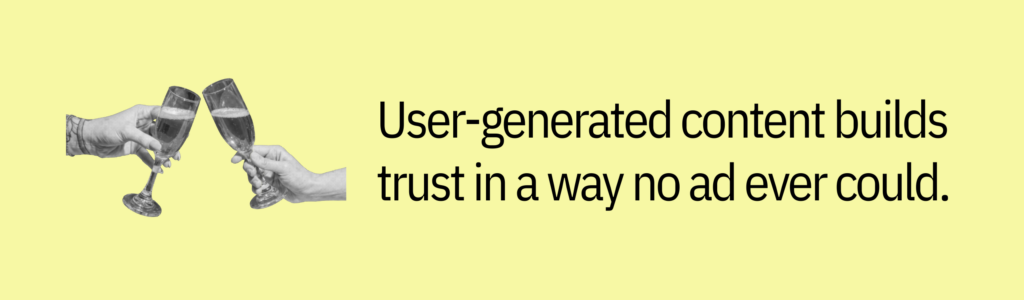 Highlight card with clinking glasses graphic and text saying: User-generated content builds trust in a way no ad ever could.