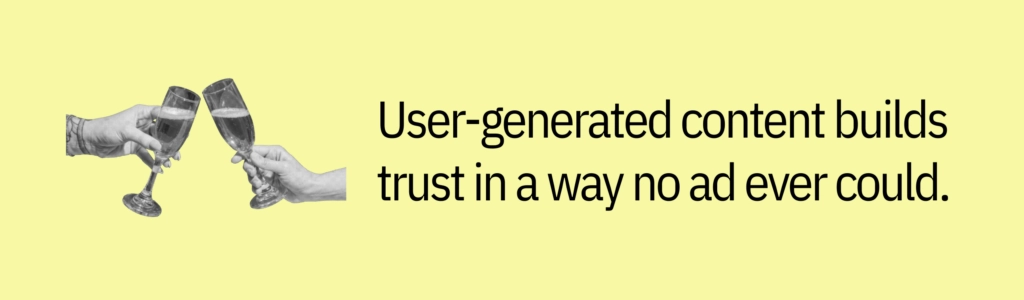 Highlight card with clinking glasses graphic and text saying: User-generated content builds trust in a way no ad ever could.