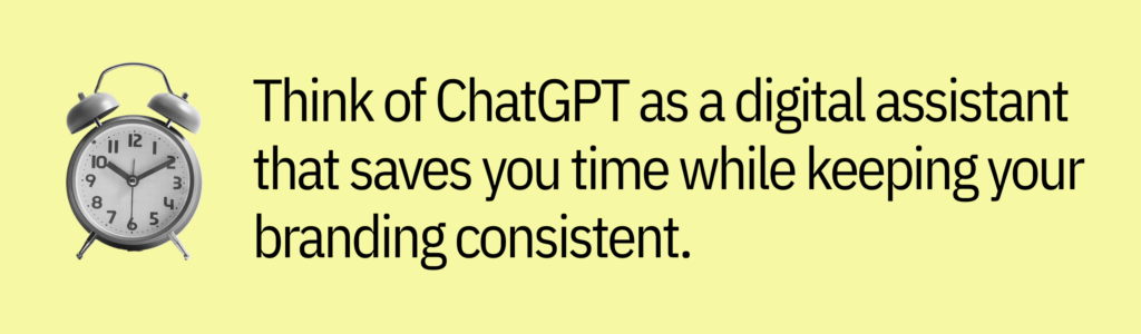 Highlight card with clock icon and text saying: &ldquo;Think of ChatGPT as a digital assistant that saves you time while keeping your branding consistent.&rdquo;