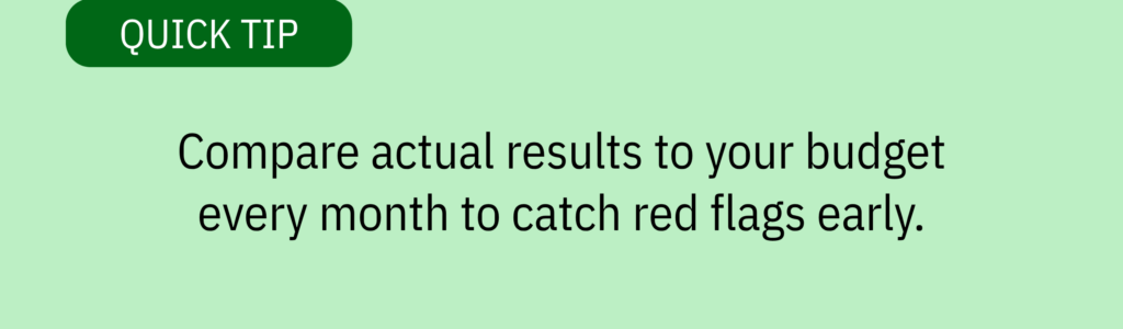 Quick tip card with a dark green header and text saying: “Compare actual results to your budget every month to catch red flags early.”