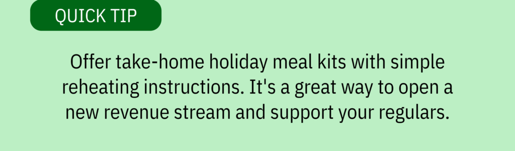 Quick tip card with a dark green header and text saying: “Offer take-home holiday meal kits with simple reheating instructions. It’s a great way to open a new revenue stream and support your regulars.”