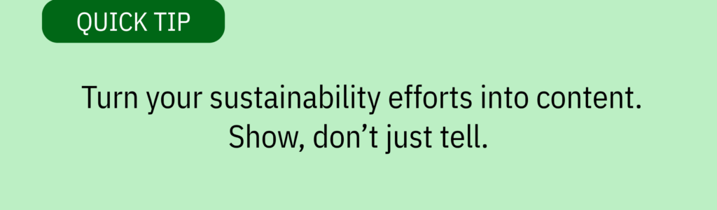 Quick tip card with simple text design saying: “Turn your sustainability efforts into content. Show, don’t just tell.”
