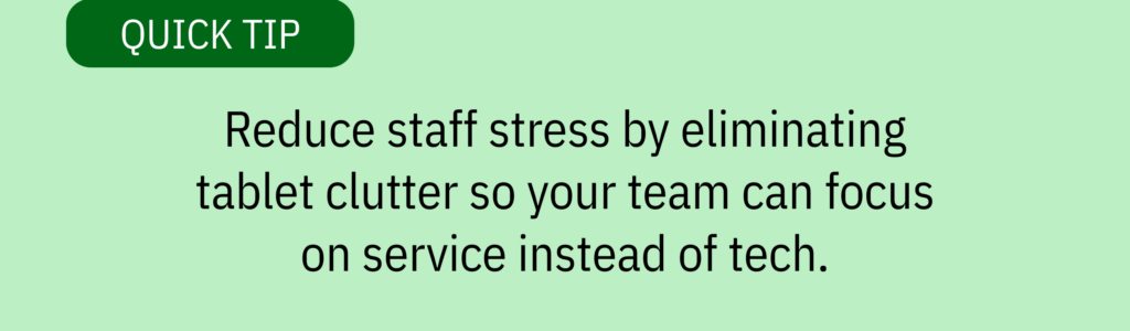 Quick tip card with a text-only design and text saying: &ldquo;Reduce staff stress by eliminating tablet clutter so your team can focus on service instead of tech.&rdquo;