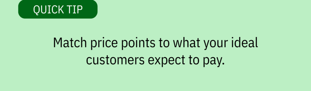 Quick tip card with label and text saying: &ldquo;Match price points to what your ideal customers expect to pay.&rdquo;